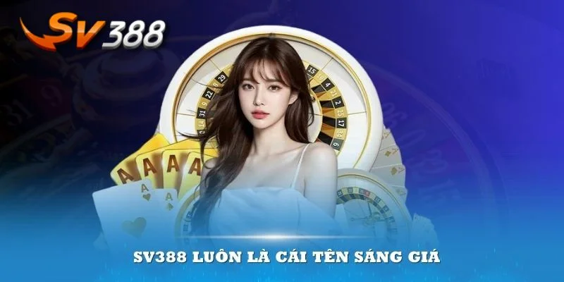 Nhà cái SV388 luôn được đánh giá rất cao bởi hội viên thâm niên.